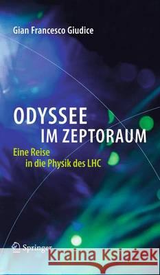 Odyssee Im Zeptoraum: Eine Reise in Die Physik Des Lhc Giudice, Gian Francesco 9783642223945 Springer, Berlin - książka