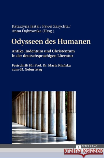 Odysseen Des Humanen: Antike, Judentum Und Christentum in Der Deutschsprachigen Literatur- Festschrift Fuer Prof. Dr. Maria Klańska Zum Jastal, Katarzyna 9783631669112 Peter Lang Gmbh, Internationaler Verlag Der W - książka