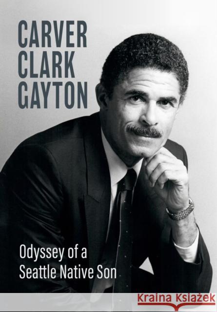 Odyssey of a Seattle Native Son Carver Clark Gayton 9781933245737 Documentary Media LLC - książka