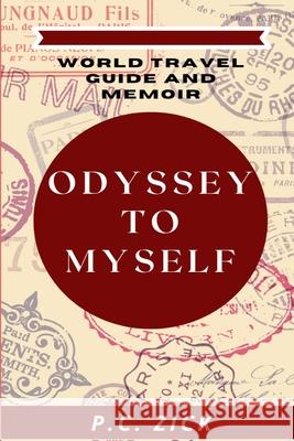 Odyssey to Myself: World Travel Guide and Memoir P. C. Zick 9781500694968 Createspace - książka