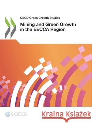 OECD Green Growth Studies Mining and Green Growth in the Eecca Region Oecd 9789264436442 Organization for Economic Co-operation and De - książka