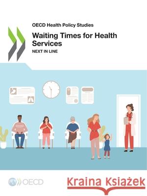 OECD Health Policy Studies Waiting Times for Health Services Next in Line Oecd 9789264754379 Organization for Economic Co-operation and De - książka