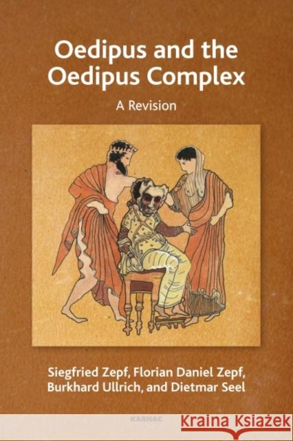 Oedipus and the Oedipus Complex: A Revision Siegfried Zepf Florian Daniel Zepf Burkhard Ullrich 9781782204190 Karnac Books - książka