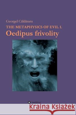 Oedipus frivolity: The Metaphysics of Evil Georgel Caldararu 9783347258310 Tredition Gmbh - książka