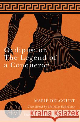 Oedipus; Or, the Legend of a Conqueror Marie Delcourt Malcolm B. Debevoise 9781611863512 Michigan State University Press - książka