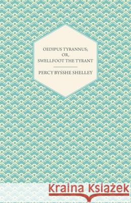 Oedipus Tyrannus; Or, Swellfoot the Tyrant - A Tragedy in Two Acts Percy Bysshe Shelley 9781445529202 Parker Press - książka