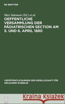 Oeffentliche Versammlung Der Pädiatrischen Section Am 5. Und 6. April 1880 Max Salomon, A Baginsky, No Contributor 9783112376775 De Gruyter - książka