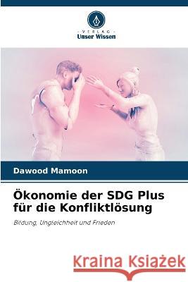 OEkonomie der SDG Plus fur die Konfliktloesung Dawood Mamoon   9786206235927 Verlag Unser Wissen - książka