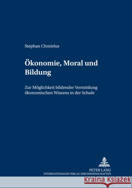 Oekonomie, Moral Und Bildung: Zur Moeglichkeit Bildender Vermittlung Oekonomischen Wissens in Der Schule Rekus, Jürgen 9783631549001 Lang, Peter, Gmbh, Internationaler Verlag Der - książka