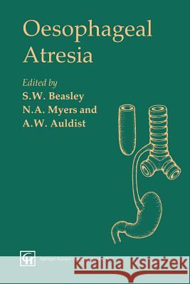 Oesophageal Atresia Spencer W. Beasley A. W. Auldist N. A. Myers 9780412348204 Springer - książka