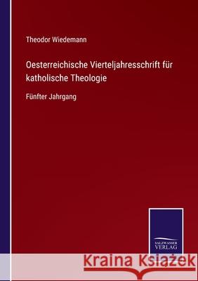 Oesterreichische Vierteljahresschrift für katholische Theologie: Fünfter Jahrgang Theodor Wiedemann 9783752547283 Salzwasser-Verlag Gmbh - książka