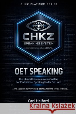 OET Speaking - The Clinical Communication System for Professional Speaking Under Pressure.: Stop Speaking Everything. Start Speaking What Matters International, Winford, Halford, Carl 9798195805937 Independently Published - książka