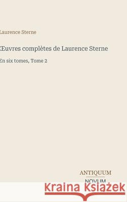 OEuvres compl?tes de Laurence Sterne: En six tomes, Tome 2 Laurence Sterne 9783387449686 Antiquum Novum Verlag - książka