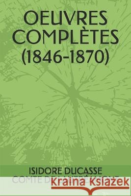 Oeuvres Complètes (1846-1870) Lautréamont, Isidore Ducasse Comte de 9781073753925 Independently Published - książka