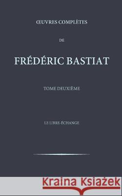 Oeuvres completes de Frederic Bastiat - tome 2 Coppet, Institut 9781519538680 Createspace - książka