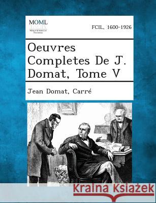 Oeuvres Completes de J. Domat, Tome V Jean Domat, Carre 9781289339661 Gale, Making of Modern Law - książka