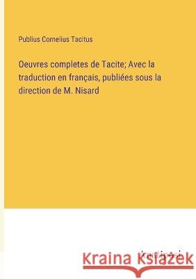 Oeuvres completes de Tacite; Avec la traduction en francais, publiees sous la direction de M. Nisard Publius Cornelius Tacitus   9783382708542 Anatiposi Verlag - książka