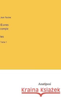 OEuvres complètes: Tome 1 Jean Racine   9783382702274 Anatiposi Verlag - książka