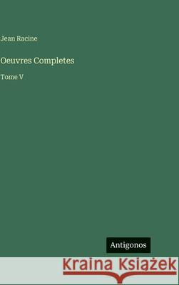 Oeuvres Completes: Tome V Jean Racine 9783563984154 Antigonos Verlag - książka