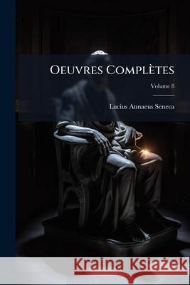 Oeuvres Complètes, Volume 8 Seneca, Lucius Annaeus 9781144987853  - książka