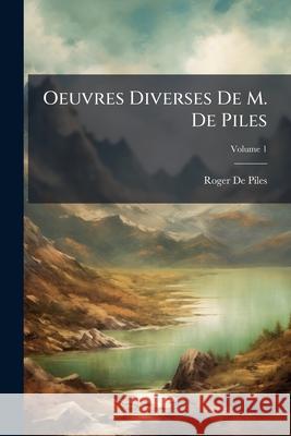 Oeuvres Diverses De M. De Piles, Volume 1 De Piles, Roger 9781144292612  - książka