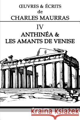 OEuvres et Écrits de Charles Maurras IV: Anthinéa & les Amants de Venise Maurras, Charles 9781912452958 Omnia Veritas Ltd - książka