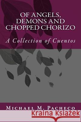 Of ANGELS, DEMONS and CHOPPED CHORIZO Pacheco, Michael M. 9781494747237 Createspace - książka