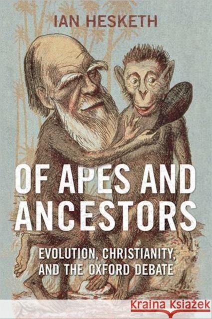 Of Apes and Ancestors: Evolution, Christianity, and the Oxford Debate Hesketh, Ian 9780802092847  - książka