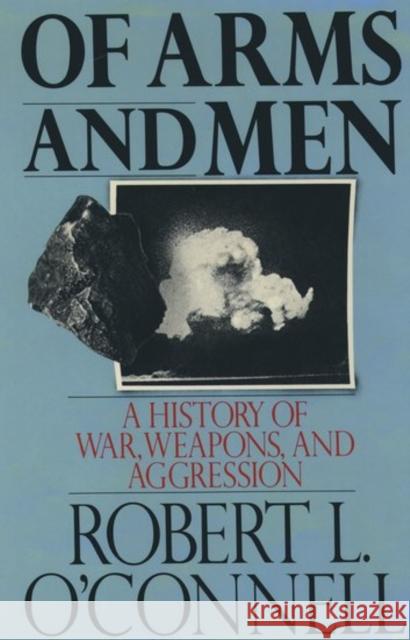 Of Arms and Men: A History of War, Weapons, and Aggression O'Connell, Robert L. 9780195053609 Oxford University Press - książka