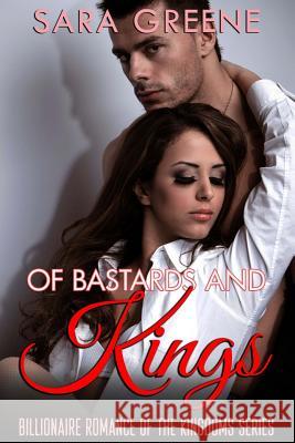 Of Bastards and Kings: Billionaire Romance of the Kingdoms Series Sara Greene 9781530505593 Createspace Independent Publishing Platform - książka