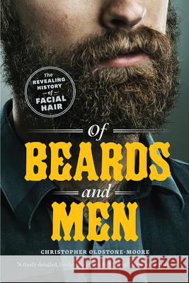 Of Beards and Men: The Revealing History of Facial Hair Christopher Oldstone-Moore 9780226479200 The University of Chicago Press - książka