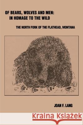 Of Bears, Wolves and Men: In Homage to the Wild: The North Fork of the Flathead, Montana Lang, Joan F. 9780595162109 Writer's Showcase Press - książka