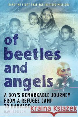 Of Beetles & Angels: A Boy's Remarkable Journey from a Refugee Camp to Harvard Asgedom, Mawi 9780316826204 Little Brown and Company - książka