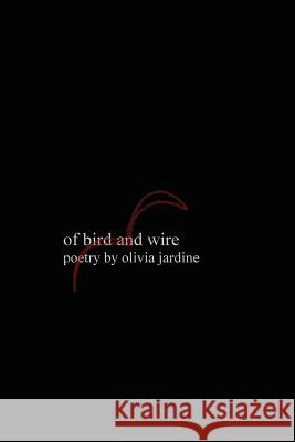Of Bird and Wire Olivia Jardine Olivia Jardine Emily Graves 9781484009598 Createspace - książka