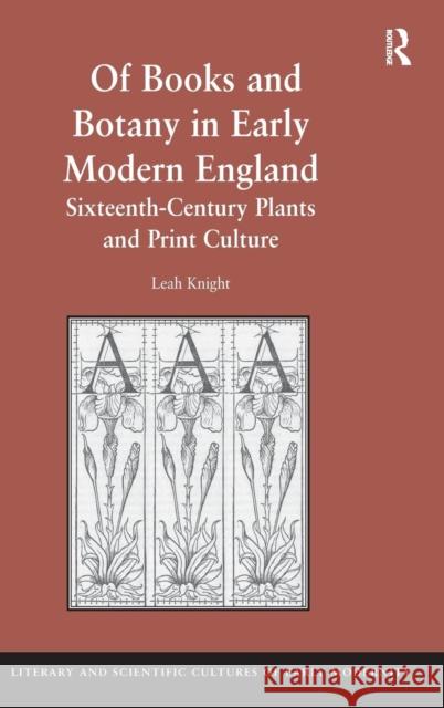 Of Books and Botany in Early Modern England: Sixteenth-Century Plants and Print Culture Knight, Leah 9780754665861 ASHGATE PUBLISHING GROUP - książka