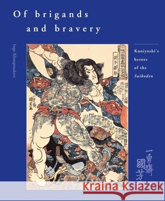 Of Brigands and Bravery : Kuniyoshi's Heroes of the Suikoden Inge Klompmakers 9789074822558 Hotei Publishing - książka