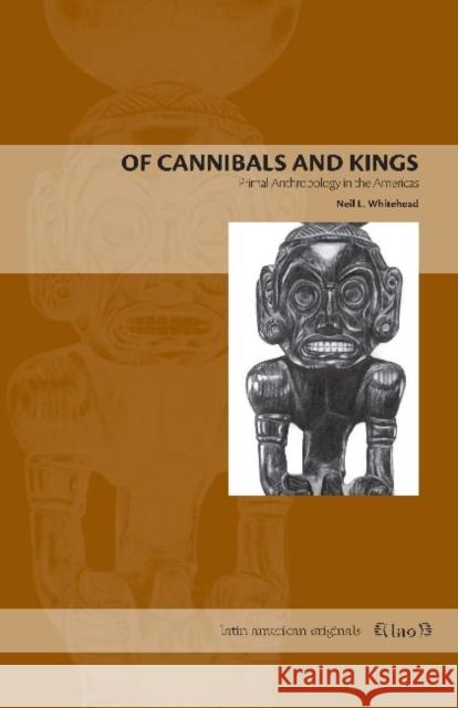 Of Cannibals and Kings: Primal Anthropology in the Americas Whitehead, Neil L. 9780271037998 Penn State University Press - książka