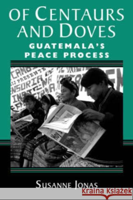 Of Centaurs And Doves : Guatemala's Peace Process Susanne Jonas 9780813334684 Westview Press - książka