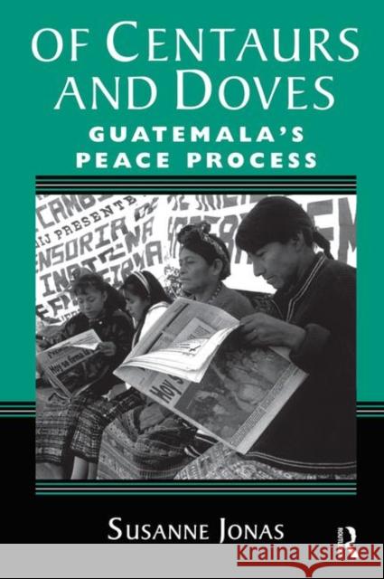 Of Centaurs and Doves: Guatemala's Peace Process Jonas, Susanne 9780367317072 Taylor and Francis - książka