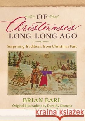 Of Christmases Long, Long Ago: Surprising Traditions from Christmas Past Brian Earl 9781493089659 Lyons Press - książka