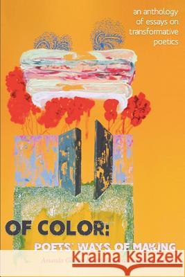 Of Color: Poets' Ways of Making: An Anthology of Essays on Transformative Poetics Amanda Galvan Huynh Luisa A Igloria  9781946031495 Operating System - książka