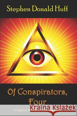 Of Conspirators, Four: A Tapestry of Twisted Threads in Folio Stephen Donald Huff 9781721894215 Createspace Independent Publishing Platform - książka