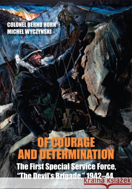 Of Courage and Determination: The First Special Service Force, the Devil's Brigade, 1942-44 Horn, Bernd 9781459709645 Dundurn Group - książka