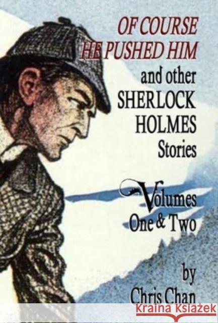 Of Course He Pushed Him and Other Sherlock Holmes Stories Volumes 1 & 2 Chris Chan, David Marcum, Derrick Belanger 9781804240564 MX Publishing - książka