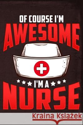 Of Course I'm Awesome I'm a Nurse Erik Watts 9781795370172 Independently Published - książka