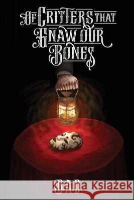 Of Critters that Gnaw our Bones B. a. D. 9780578919904 B.A.D. - książka