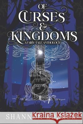 Of Curses & Kingdoms: A Fairy-Tale Anthology Ami K, Shannon Rohrer 9798884111257 Independently Published - książka
