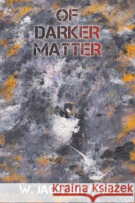 Of Darker Matter W. Jack Savage 9781664155831 Xlibris Us - książka