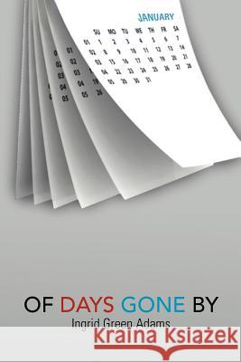 Of Days Gone by Ingrid Green Adams 9781479761753 Xlibris Corporation - książka