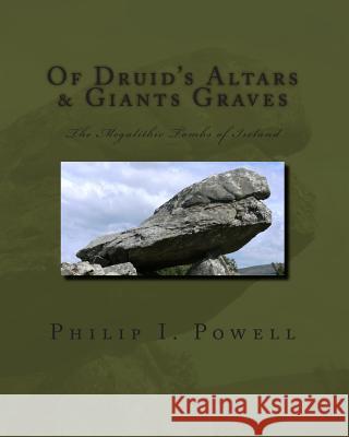 Of Druid's Altars & Giants Graves: The Megalithic Tombs of Ireland MR Philip I. Powell 9781469950372 Createspace - książka